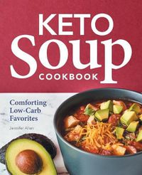 Cover image for Keto Soup Cookbook: Comforting Low-Carb Favorites