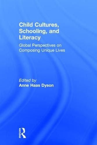 Cover image for Child Cultures, Schooling, and Literacy: Global Perspectives on Composing Unique Lives