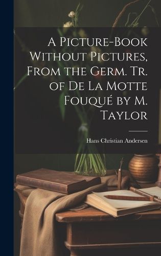 Cover image for A Picture-Book Without Pictures, From the Germ. Tr. of De La Motte Fouque by M. Taylor