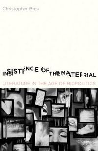 Cover image for Insistence of the Material: Literature in the Age of Biopolitics