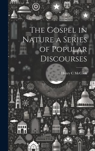 Cover image for The Gospel in Nature a Series of Popular Discourses