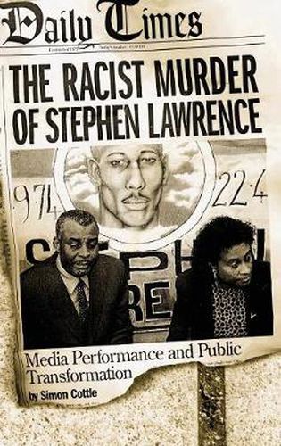 Cover image for The Racist Murder of Stephen Lawrence: Media Performance and Public Transformation