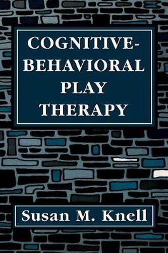 Cover image for Cognitive-Behavioral Play Therapy