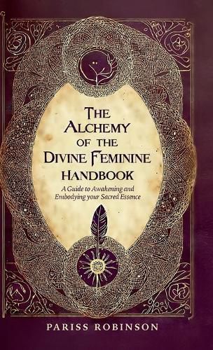Cover image for The Alchemy of the Divine Feminine Handbook, A Guide to Awakening and Embodying your Sacred Essense