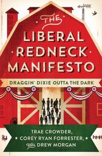 Cover image for The Liberal Redneck Manifesto: Draggin' Dixie Outta the Dark