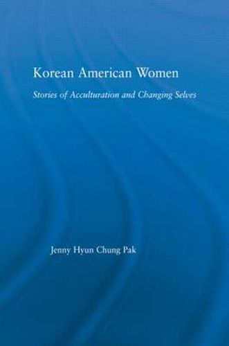 Cover image for Korean American Women: Stories of Acculturation and Changing Selves