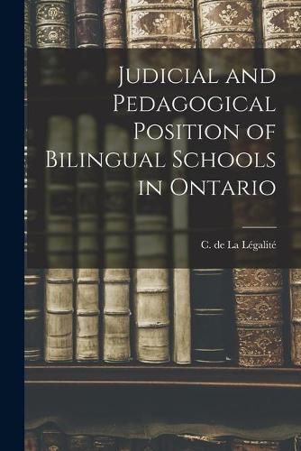 Cover image for Judicial and Pedagogical Position of Bilingual Schools in Ontario [microform]