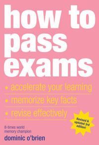 Cover image for How To Pass Exams: Accelerate Your Learning, Memorize Key Facts, Revise Effectively