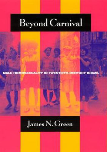 Cover image for Beyond Carnival: Male Homosexuality in Twentieth-century Brazil