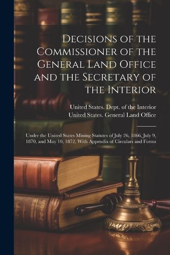 Cover image for Decisions of the Commissioner of the General Land Office and the Secretary of the Interior