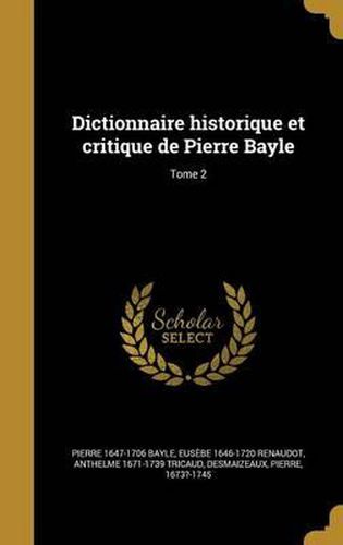 Dictionnaire Historique Et Critique de Pierre Bayle; Tome 2