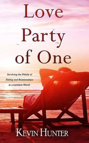 Cover image for Love Party of One: Surviving the Pitfalls of Dating and Relationships in a Loveless World