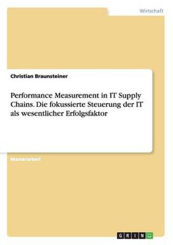 Performance Measurement in IT Supply Chains. Die fokussierte Steuerung der IT als wesentlicher Erfolgsfaktor