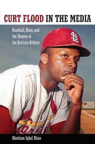 Cover image for Curt Flood in the Media: Baseball, Race, and the Demise of the Activist-Athlete