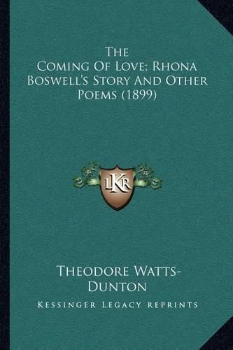 Cover image for The Coming of Love; Rhona Boswell's Story and Other Poems (1899)