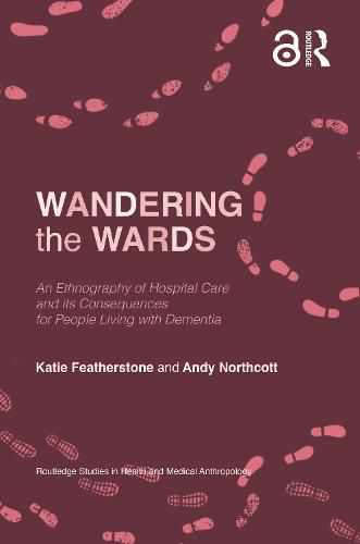 Cover image for Wandering the Wards: An Ethnography of Hospital Care and its Consequences for People Living with Dementia