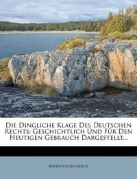 Cover image for Die Dingliche Klage Des Deutschen Rechts: Geschichtlich Und Fur Den Heutigen Gebrauch Dargestellt...