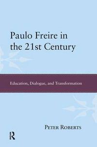 Cover image for Paulo Freire in the 21st Century: Education, Dialogue, and Transformation