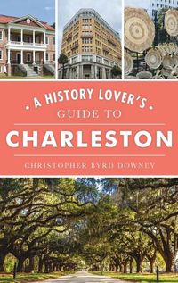 Cover image for History Lover's Guide to Charleston