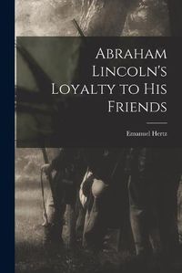 Cover image for Abraham Lincoln's Loyalty to His Friends