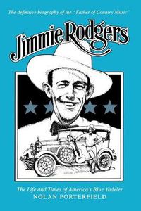 Cover image for Jimmie Rodgers: The Life and Times of America's Blue Yodeler