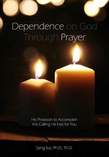 Cover image for Dependence Prayer: His Provision to Accomplish the Calling He Has for You
