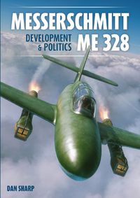 Cover image for Messerschmitt Me 328 Development & Politics