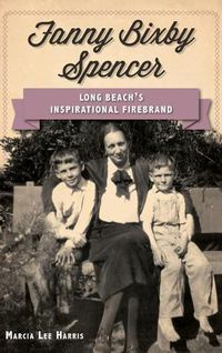 Cover image for Fanny Bixby Spencer: Long Beach's Inspirational Firebrand