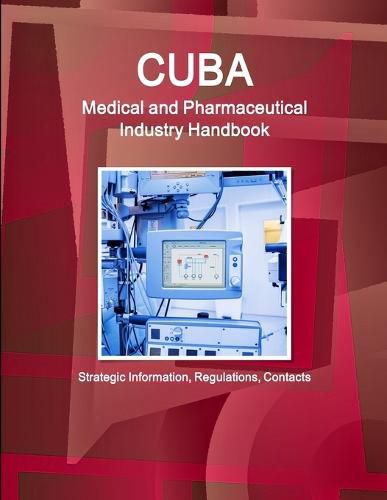 Cover image for Cuba Medical and Pharmaceutical Industry Handbook - Strategic Information, Regulations, Contacts