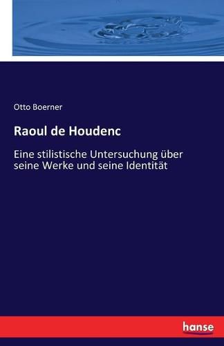 Raoul de Houdenc: Eine stilistische Untersuchung uber seine Werke und seine Identitat