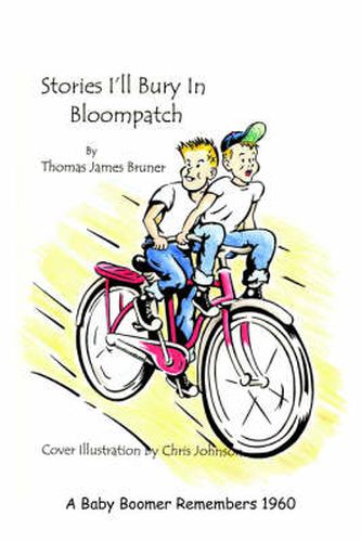 Cover image for Stories I'll Bury In Bloompatch: A Baby Boomer Remembers 1960