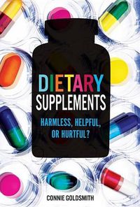 Cover image for Dietary Supplements: Harmless, Helpful, or Hurtful?