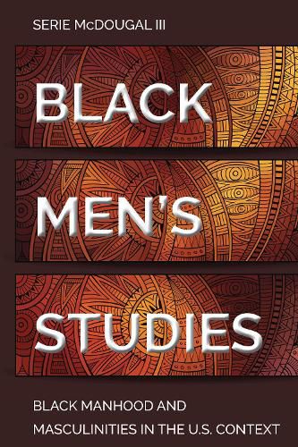 Black Men's Studies: Black Manhood and Masculinities in the U.S. Context