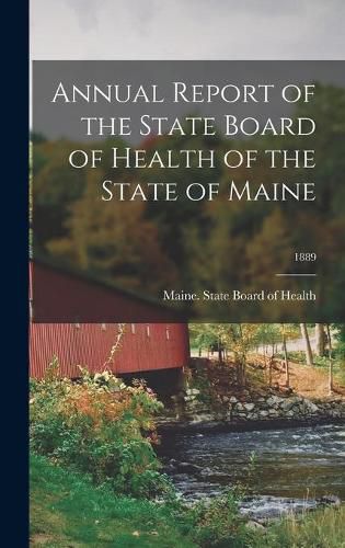 Cover image for Annual Report of the State Board of Health of the State of Maine; 1889