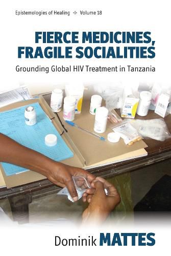 Cover image for Fierce Medicines, Fragile Socialities: Grounding Global HIV Treatment in Tanzania