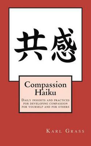 Cover image for Compassion Haiku: Daily insights and practices for developing compassion for yourself and for others