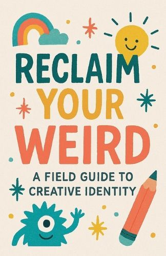 Cover image for Reclaim Your Weird A Field Guide to Creative Identity