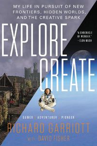 Cover image for Explore/Create: My Life in Pursuit of New Frontiers, Hidden Worlds, and the Creative Spark