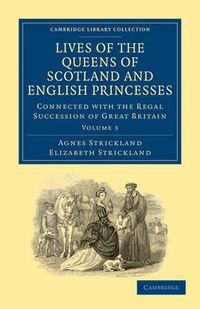 Cover image for Lives of the Queens of Scotland and English Princesses: Connected with the Regal Succession of Great Britain