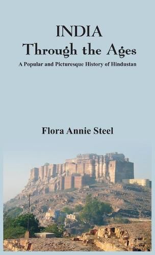 Cover image for INDIA Through the Ages:: A Popular and Picturesque History of Hindustan