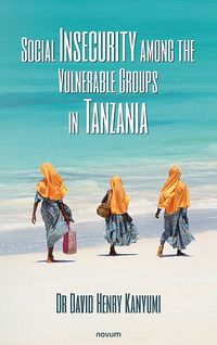 Cover image for Social Insecurity among the Vulnerable Groups in Tanzania