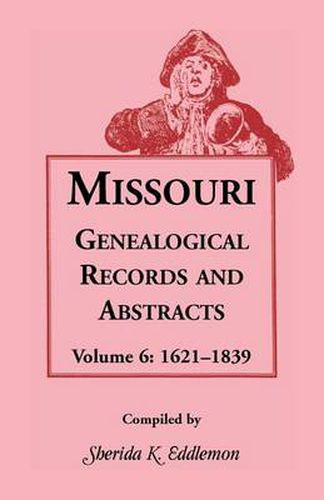 Cover image for Missouri Genealogical Records & Abstracts: Volume 6: 1621-1839