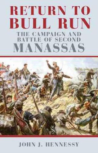 Cover image for Return to Bull Run: The Campaign and Battle of Second Manassas