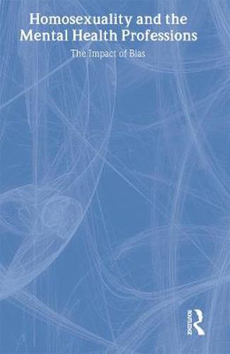 Cover image for Homosexuality and the Mental Health Professions: The Impact of Bias