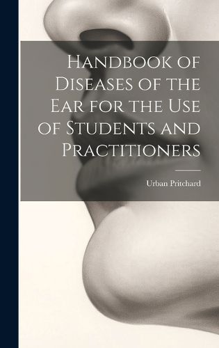 Cover image for Handbook of Diseases of the Ear for the Use of Students and Practitioners