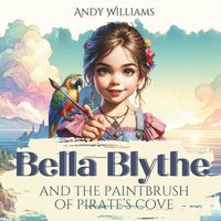 Cover image for Bella Blythe and the Paintbrush of Pirate's Cove