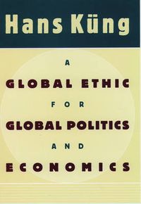 Cover image for A Global Ethic for Global Politics and Economics