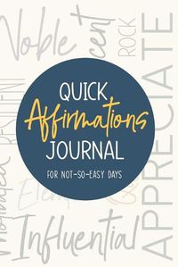 Cover image for Quick Affirmations Journal: For Not-So-Easy Days