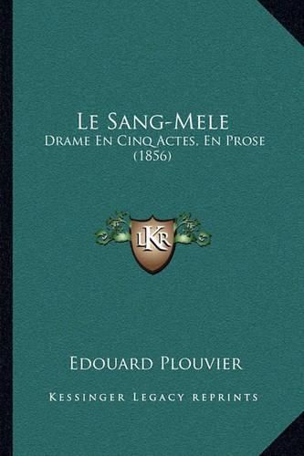 Le Sang-Mele: Drame En Cinq Actes, En Prose (1856)