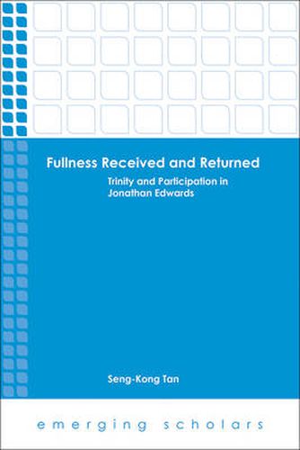 Cover image for Fullness Received and Returned: Trinity and Participation in Jonathan Edwards